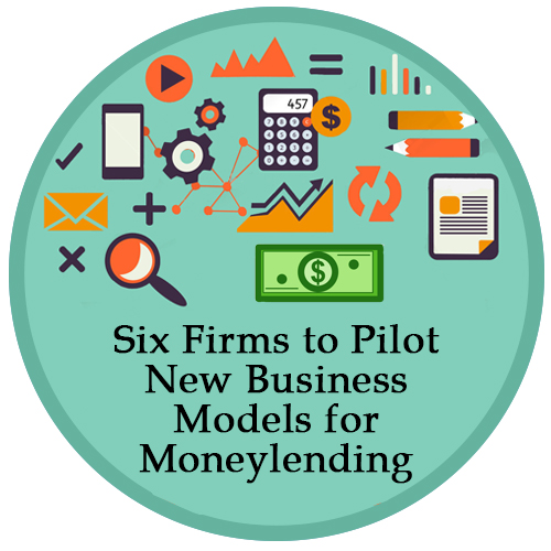 6 Firms to Pilot New Business Models for Moneylending
